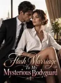 Flash Marriage To My Mysterious Bodyguard