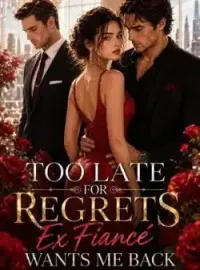 Too Late For Regrets (Exfiancé Wants Me Back)