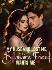 My Husband Lost Me, His Billionaire Friend Wants Me