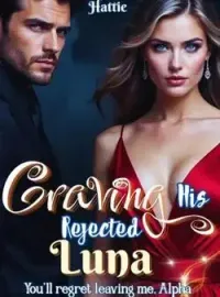 Craving His Rejected Luna: You'll regret leaving me, Alpha 