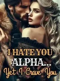 I Hate You, Alpha... Yet I Crave You