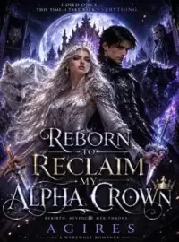 Reborn To Reclaim The Alpha Crown