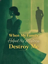 When My Family Helped His Mistress Destroy Me
