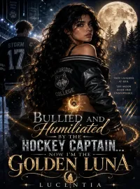 BULLIED AND HUMILIATED BY THE HOCKEY CAPTAIN, NOW I'M THE GOLDEN LUNA