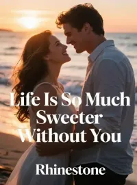 Life Is So Much Sweeter Without You