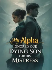 My Alpha Ignored Our Dying Son for His Mistress