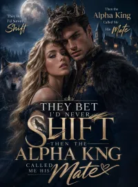 They Bet I’d Never Shift, Then the Alpha King Called Me His Mate