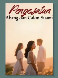 Penyesalan Abang dan Calon Suami