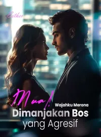 Mual! Wajahku Merona Dimanjakan Bos yang Agresif