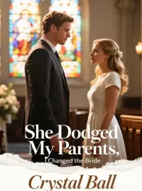 She Dodged My Parents, I Changed the Bride