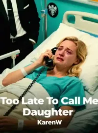 Too Late To Call Me Daughter