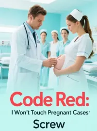 Code Red: I Won't Touch Pregnant Cases