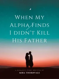 When My Alpha Finds I didn't Kill His Father