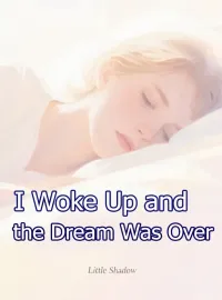 I Woke Up and the Dream Was Over