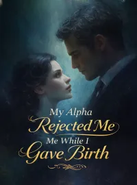 My Alpha Rejected Me While I Gave Birth