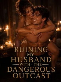 Ruining My Husband With the Dangerous Outcast
