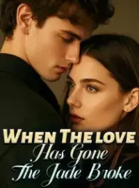 When The love Has GoneJ The Jade Broke
