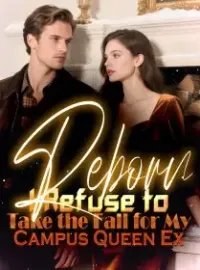 Reborn I Refuse to Take the Fall for My Campus Queen Ex