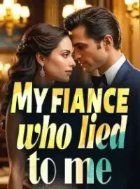 My Fiance Who Lied to Me