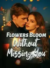 Flowers Bloom Without Missing You