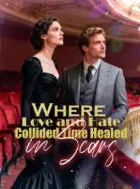 Where Love and Hate Collided, Time Healed in Scars