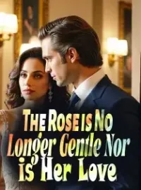 The Rose is No Longer Gentle, Nor is Her Love