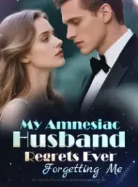 My Amnesiac Husband Regrets Ever Forgetting Me