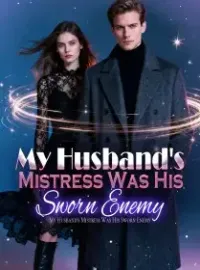 My Husband's Mistress Was His Sworn Enemy