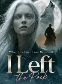 When His Fated Love Returned, I Left the Pack