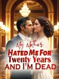 My Mother Hated Me For Twenty Years and I'm Dead