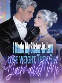 I Made My Sister-in-Law lose weight,Then She Blackmailed Me