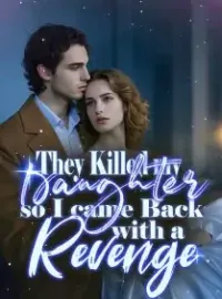 They Killed my Daughter, so I came Back with a Revenge