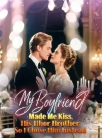 My Boyfriend Made Me Kiss His Brother, So I Chose Him Instead