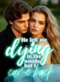 He left me dying in the woods, but I came back