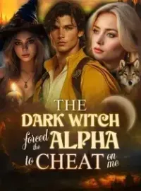 The Dark Witch Forced the Alpha to Cheat on Me