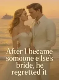 After I became someone else's bride, he regretted it
