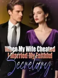 When My Wife Cheated, I Married My Faithful Secretary