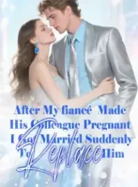 After My fiancé Made His Colleague Pregnant, I Got Married Suddenly To Replace Him