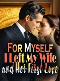 For Myself, I Left My Wife and Her First Love