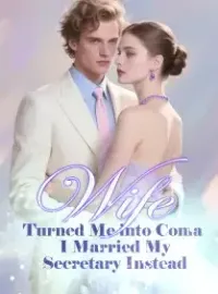 Wife Turned Me into Coma, I Married My Secretary Instead