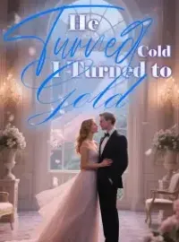 He Turned Cold, I Turned to Gold
