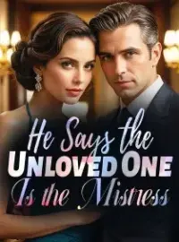 He Says the Unloved One Is the Mistress