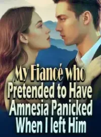 My Fiancé who Pretended to Have Amnesia Panicked When I left Him