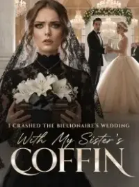I Crashed the Billionaire's Wedding With My Sister's Coffin