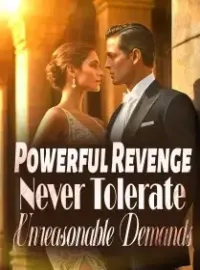 Powerful Revenge: Never Tolerate Unreasonable Demands