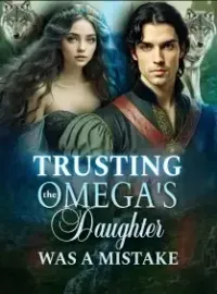 Trusting the Omega's Daughter was a Mistake