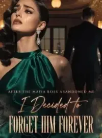 After the Mafia Boss Abandoned Me, I Decided to Forget Him Forever