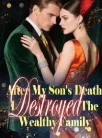 After My Son's Death, I Destroyed The Wealthy Family