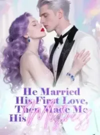 He Married His First Love, Then Made Me His Mistress