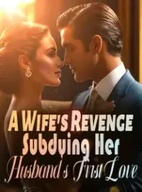 A Wife's Revenge: Subduing Her Husband's First Love